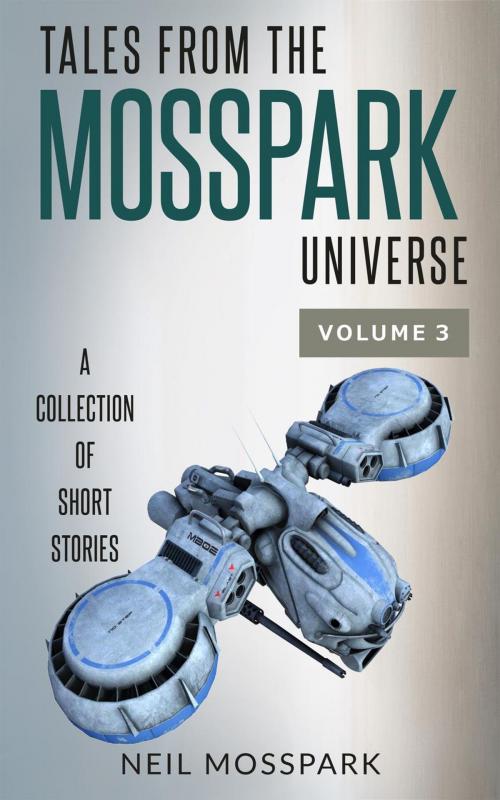 Cover of the book Tales from the Mosspark Universe: Vol. 3 by Neil Mosspark, Neil Mosspark