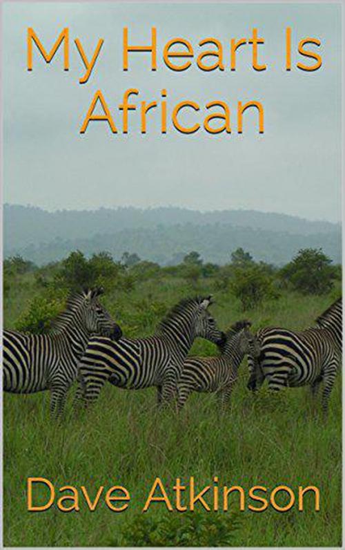 Cover of the book My Heart is African by Dave Atkinson, Dave Atkinson Books