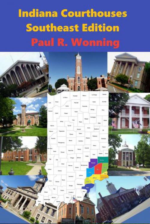 Cover of the book Indiana Courthouses - Southeast Edition by Paul R. Wonning, Mossy Feet Books