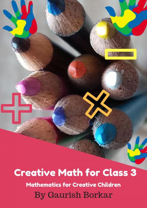 Cover of the book Creative Math for Class - 3 by Gaurish Borkar, Gaurish Borkar