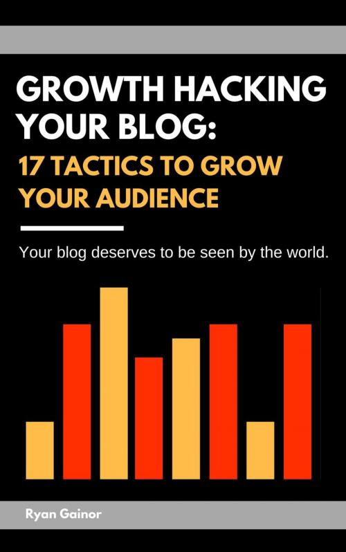 Cover of the book Growth Hacking Your Blog: 17 Tactics to Grow Your Audience by Ryan Gainor, Blogventure