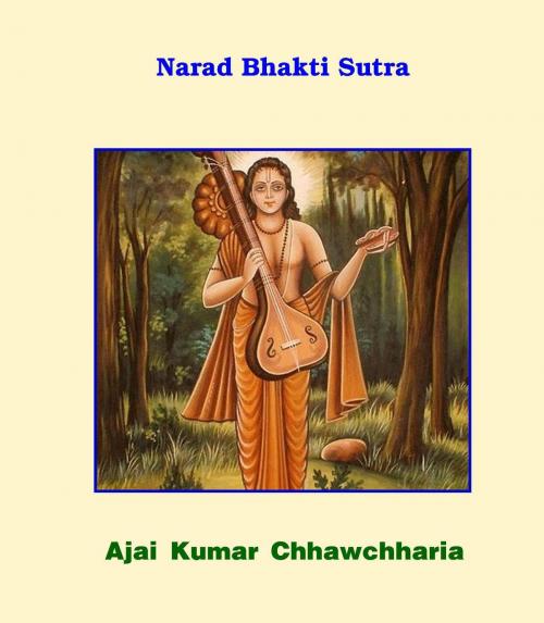 Cover of the book Narad Bhakti Sutra by Ajai Kumar Chhawchharia, Ajai Kumar Chhawchharia