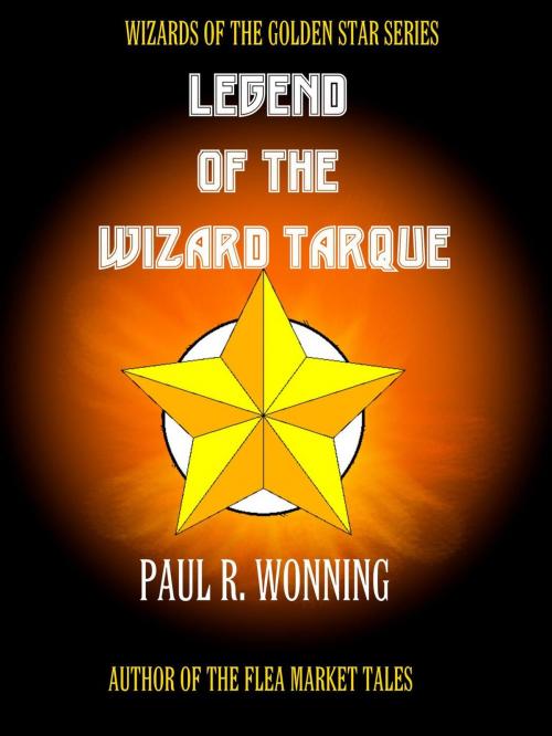Cover of the book Legend of the Wizard Tarque by Paul R. Wonning, Mossy Feet Books