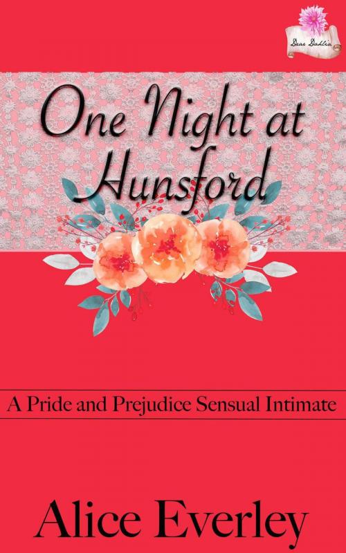 Cover of the book One Night At Hunsford: A Pride and Prejudice Sensual Intimate by Alice Everley, Dear Dahlia Publishing