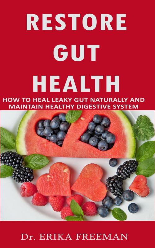 Cover of the book Restore Gut Health: How to Heal Leaky Gut Naturally and Maintain Healthy Digestive System by Dr Erika Freeman, Dr Erika Freeman