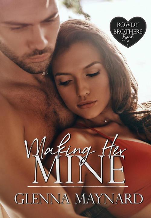 Cover of the book Making Her Mine by Glenna Maynard, Glenna Maynard