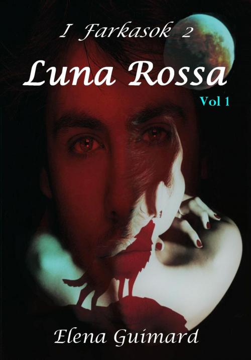 Cover of the book I Farkasok 2 - Luna Rossa Vol 1 - Sogni oscuri by Elena Guimard, Elena Guimard