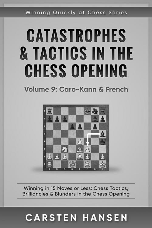 Cover of the book Catastrophes & Tactics in the Chess Opening - Vol 9: Caro-Kann & French by Carsten Hansen, Carsten Hansen