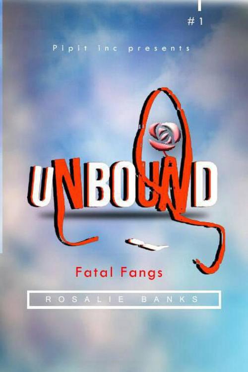 Cover of the book Unbound #1 : Fatal Fangs by Rosalie Banks, Pipit Inc.