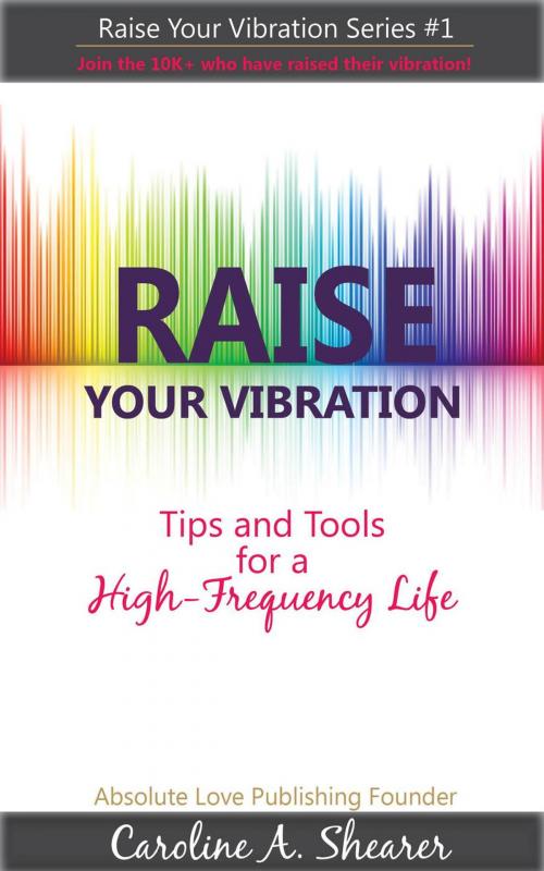 Cover of the book Raise Your Vibration by Caroline Shearer, Caroline Shearer