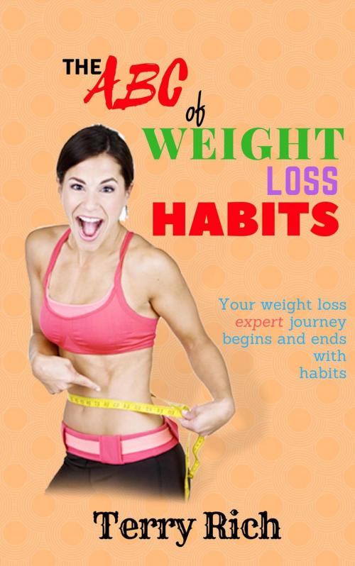 Cover of the book The ABC of Weight Loss Habits by Terry Rich, Terry Rich