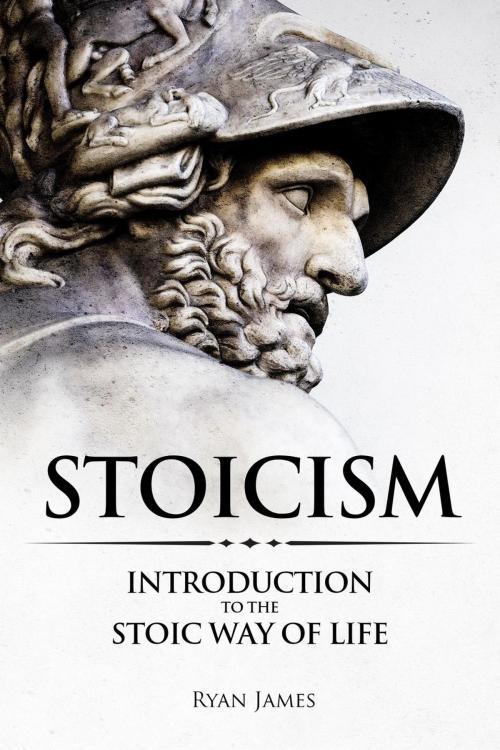 Cover of the book Stoicism : Introduction to the Stoic Way of Life by Ryan James, Ryan James