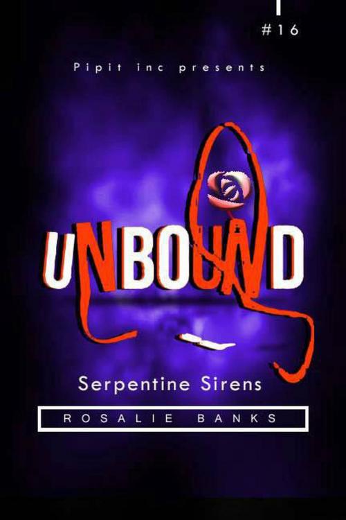 Cover of the book Unbound #16: Serpentine Sirens by Rosalie Banks, Pipit Inc.