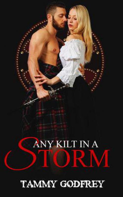Cover of the book Any Kilt In A Storm by Tammy Godfrey, Tammy Godfrey