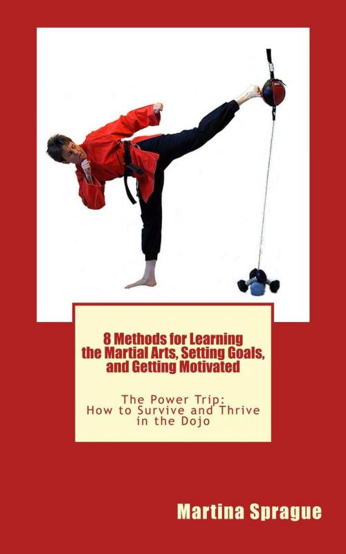 Cover of the book 8 Methods for Learning the Martial Arts, Setting Goals, and Getting Motivated by Martina Sprague, Martina Sprague