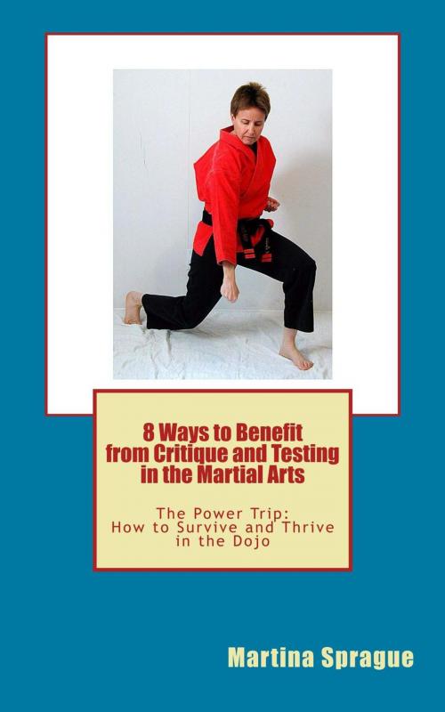 Cover of the book 8 Ways to Benefit from Critique and Testing in the Martial Arts by Martina Sprague, Martina Sprague