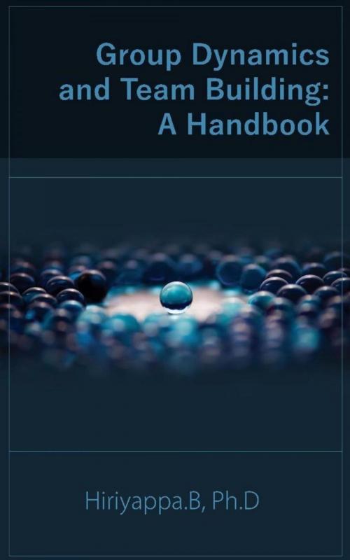 Cover of the book Group Dynamics And Team Building: A Handbook by Hiriyappa .B, Ph.D., Hiriyappa B