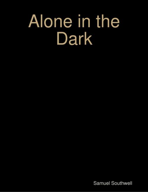 Cover of the book Alone In the Dark by Samuel Southwell, Lulu.com