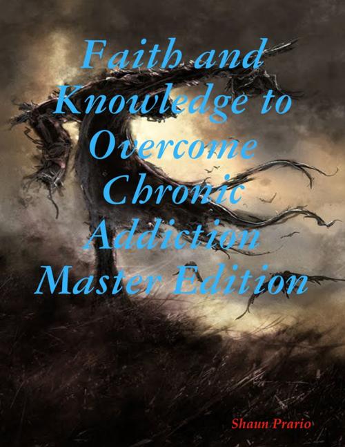 Cover of the book Faith and Knowledge to Overcome Chronic Master Edition by Shaun Prario, Lulu.com