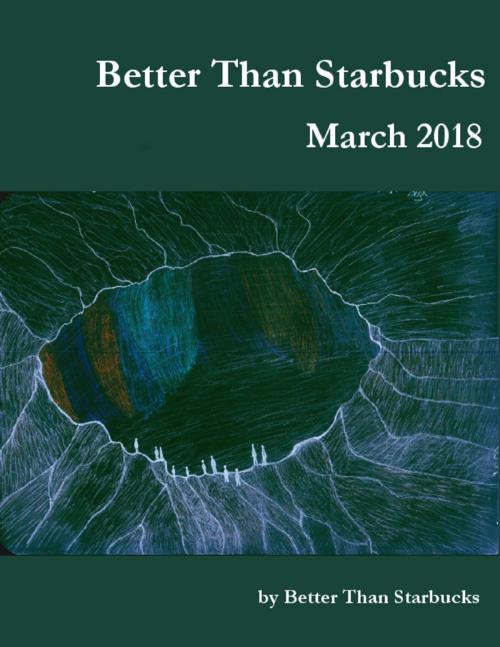 Cover of the book Better Than Starbucks March 2018 by Better Than Starbucks, Lulu.com