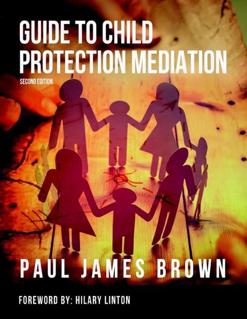 Cover of the book Guide to Child Protection Mediation - Second Edition by Paul James Brown, Hilary Linton, Lulu.com