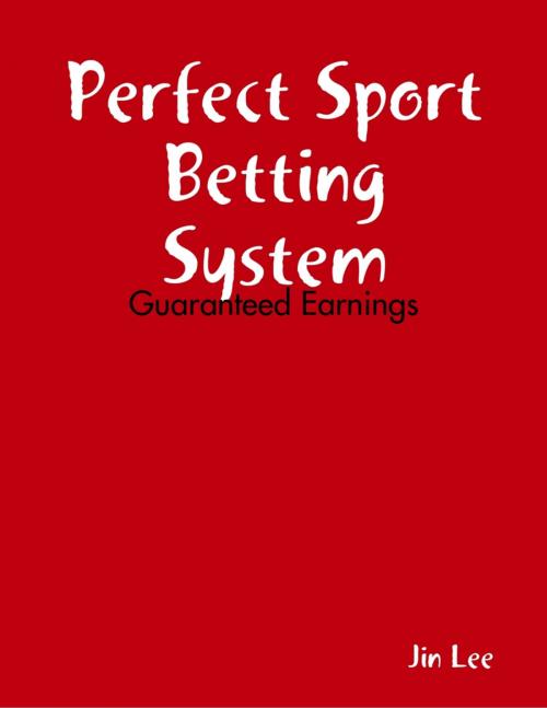 Cover of the book Perfect Sport Betting System by Jin Lee, Lulu.com