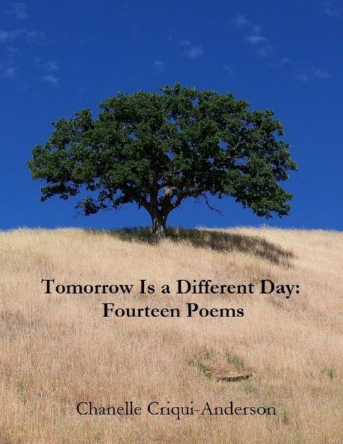 Cover of the book Tomorrow Is a Different Day: Fourteen Poems by Chanelle Criqui-Anderson, Lulu.com
