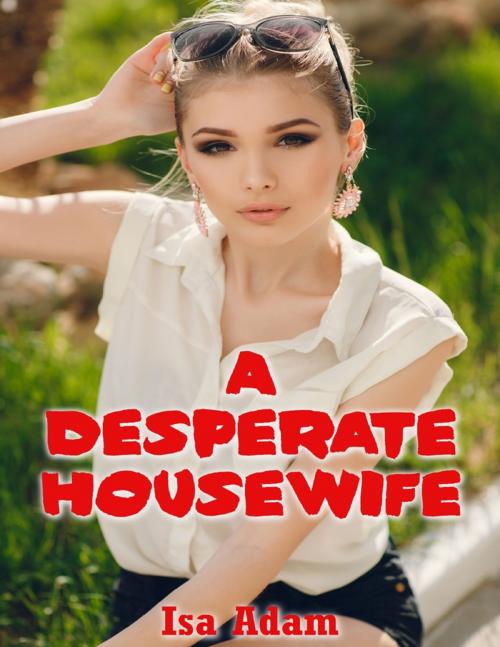 Cover of the book A Desperate Housewife by Isa Adam, Lulu.com
