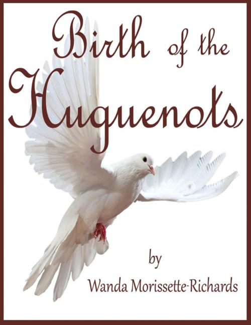 Cover of the book Birth of the Huguenots by Wanda Morissette-Richards, Lulu.com