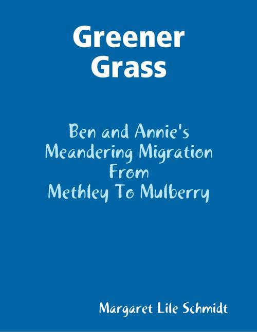 Cover of the book Greener Grass - Ben and Annie's Meandering Migration from Methley to Mulberry by Margaret Lile Schmidt, Lulu.com