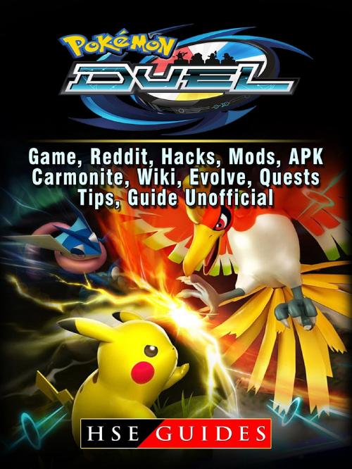 Cover of the book Pokemon Duel, Game, Reddit, Hacks, Mods, APK, Carmonite, Wiki, Evolve, Quests, Tips, Guide Unofficial by Hse Guides, GAMER GUIDES LLC