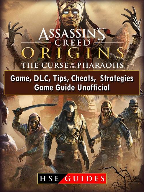 Cover of the book Assassins Creed Origins The Curse of The Pharaohs Game, DLC, Tips, Cheats, Strategies, Game Guide Unofficial by HSE Guides, HIDDENSTUFF ENTERTAINMENT LLC.