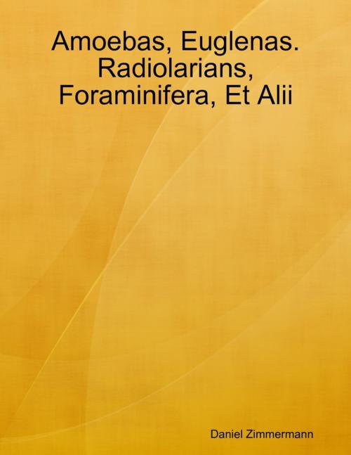 Cover of the book Amoebas, Euglenas. Radiolarians, Foraminifera, Et Alii by Daniel Zimmermann, Lulu.com