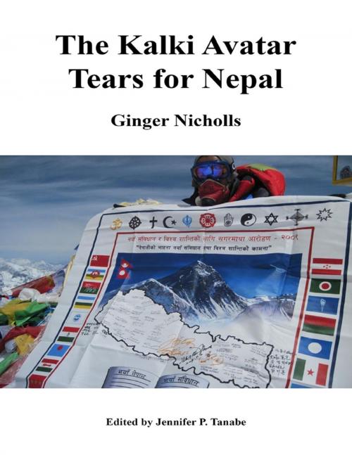 Cover of the book The Kalki Avatar – Tears for Nepal by Ginger Nicholls, Jennifer P. Tanabe, Lulu.com