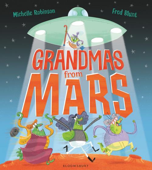 Cover of the book Grandmas from Mars by Michelle Robinson, Bloomsbury Publishing