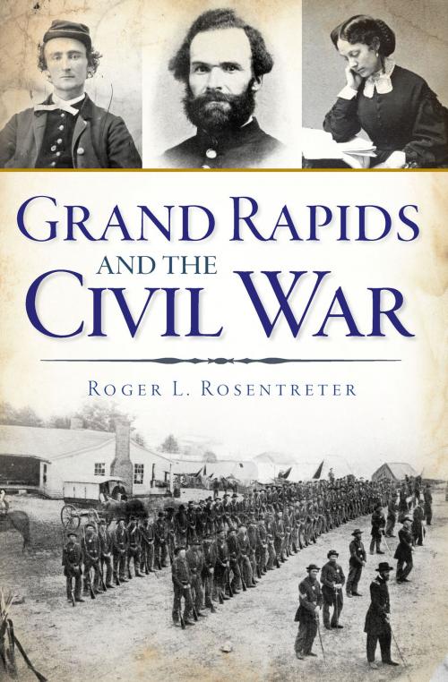 Cover of the book Grand Rapids and the Civil War by Roger L. Rosentreter, Arcadia Publishing Inc.