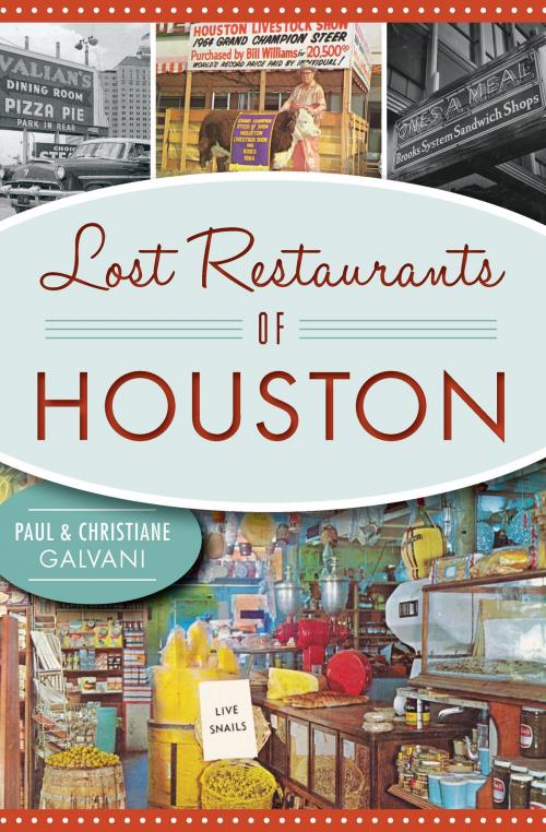 Cover of the book Lost Restaurants of Houston by Paul Galvani, Christiane Galvani, Arcadia Publishing Inc.