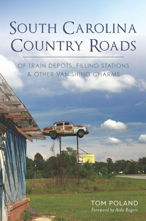 Cover of the book South Carolina Country Roads by Tom Poland, Arcadia Publishing Inc.