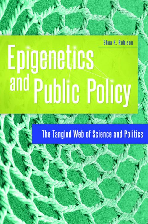 Cover of the book Epigenetics and Public Policy: The Tangled Web of Science and Politics by Shea K. Robison, ABC-CLIO