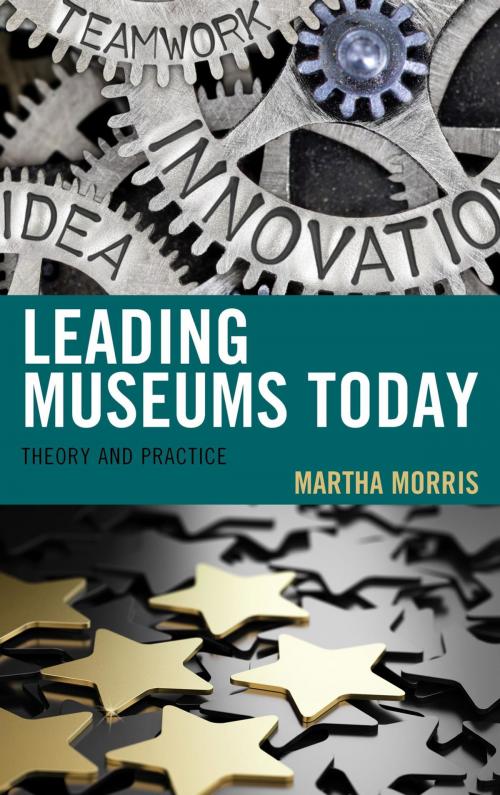 Cover of the book Leading Museums Today by Martha Morris, Rowman & Littlefield Publishers