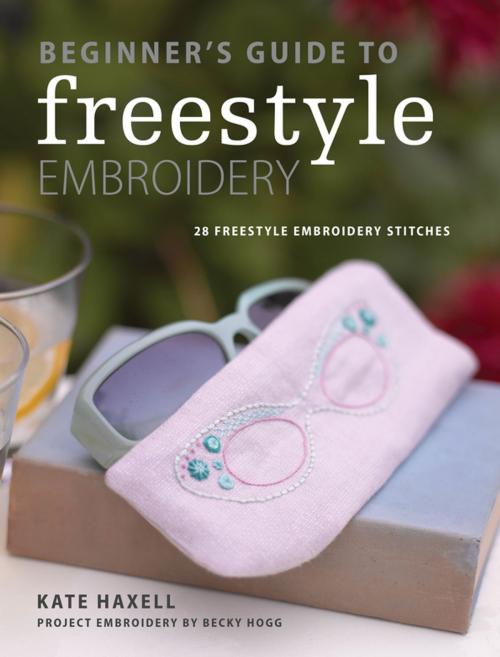 Cover of the book Beginner's Guide to Freestyle Embroidery by Kate Haxell, F+W Media
