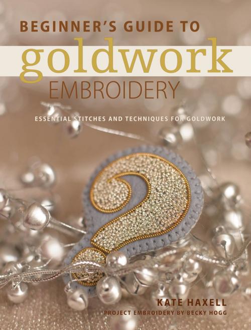 Cover of the book Beginner's Guide to Goldwork Embroidery by Kate Haxell, F+W Media