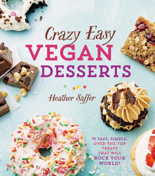 Cover of the book Crazy Easy Vegan Desserts by Heather Saffer, Sterling Epicure