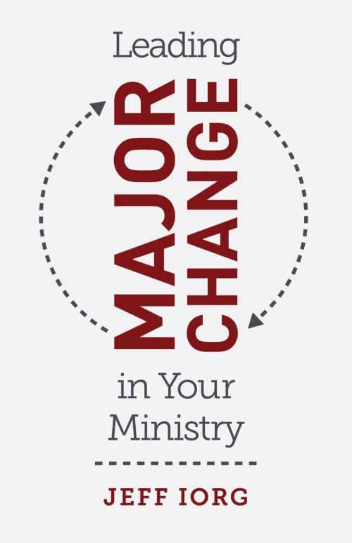 Cover of the book Leading Major Change in Your Ministry by Dr. Jeff Iorg, B&H Publishing Group