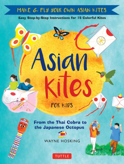 Cover of the book Asian Kites for Kids by Wayne Hosking, Tuttle Publishing