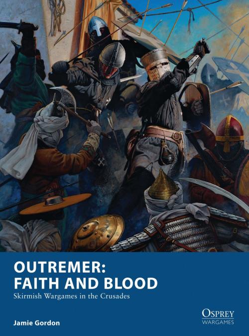 Cover of the book Outremer: Faith and Blood by Mr Jamie Gordon, Bloomsbury Publishing