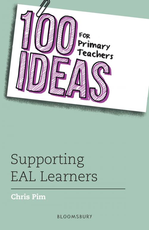 Cover of the book 100 Ideas for Primary Teachers: Supporting EAL Learners by Chris Pim, Bloomsbury Publishing