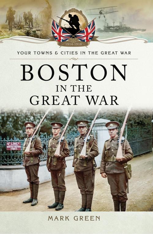 Cover of the book Boston (UK) in the Great War by Mark Green, Pen and Sword