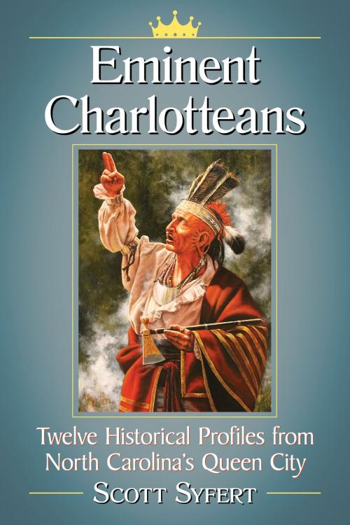 Cover of the book Eminent Charlotteans by Scott Syfert, McFarland & Company, Inc., Publishers