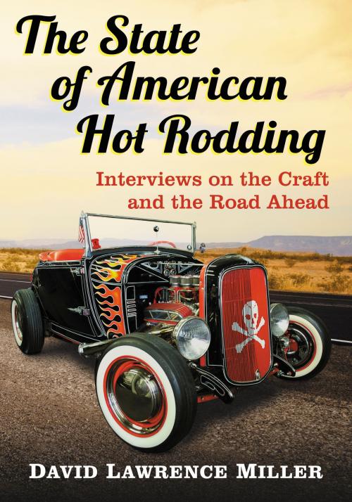 Cover of the book The State of American Hot Rodding by David Lawrence Miller, McFarland & Company, Inc., Publishers